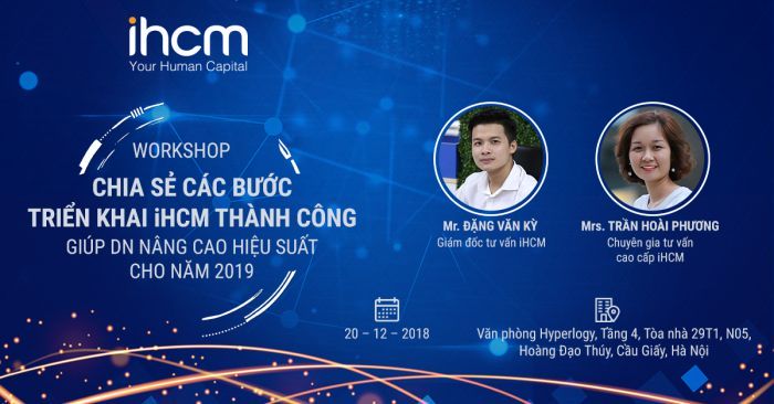 CHIA SẺ CÁC BƯỚC TRIỂN KHAI iHCM THÀNH CÔNG GIÚP DN NÂNG CAO HIỆU SUẤT CHO NĂM 2019